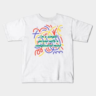 I'm A Simple Person With A Complicated Mind with a colorful design Kids T-Shirt